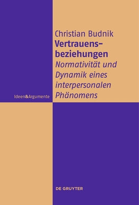 Vertrauensbeziehungen: Normativität Und Dynamik Eines Interpersonalen Phänomens by Budnik, Christian
