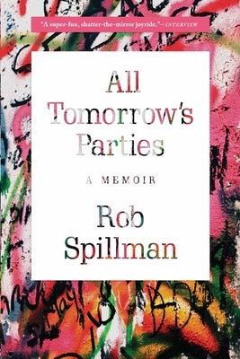 All Tomorrow's Parties: A Memoir by Spillman, Rob