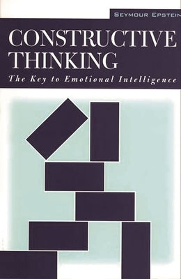 Constructive Thinking: The Key to Emotional Intelligence by Epstein, Seymour