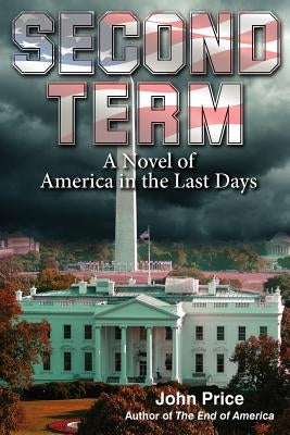 SECOND TERM A Novel of America in the Last Days by Price, John