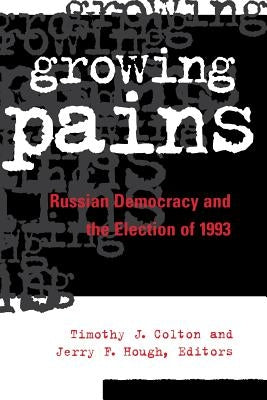 Growing Pains: Russian Democracy and the Election of 1993 by Colton, Timothy J.