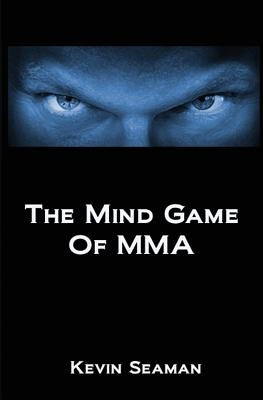 The Mind Game Of MMA: 12 Lessons To Develop The Mental Toughness Essential To Becoming A Champion by Migliarese III, Phil