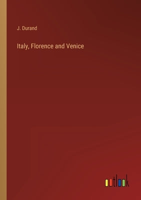 Italy, Florence and Venice by Durand, J.
