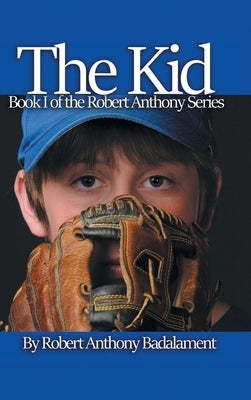 The Kid: The Robert Anthony Series Book 1 by Badalament, Robert Anthony