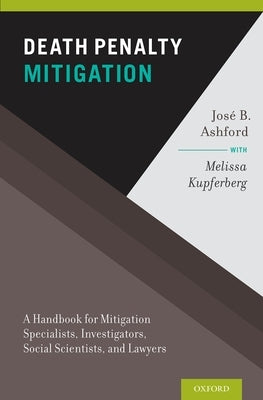 Death Penalty Mitigation: A Handbook for Mitigation Specialists, Investigators, Social Scientists, and Lawyers by Ashford, Jose B.