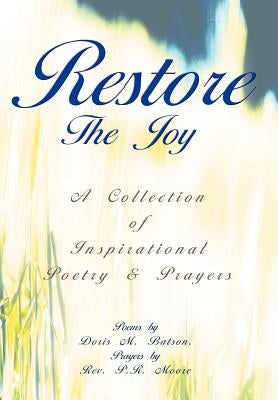 Restore The Joy: A Collection of Inspirational Poetry & Prayers by Batson, Doris M.