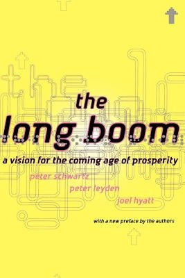 The Long Boom: A Vision for the Coming Age of Prosperity by Schwartz, Peter