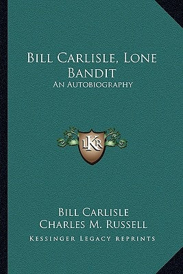 Bill Carlisle, Lone Bandit: An Autobiography by Carlisle, Bill, Jr.