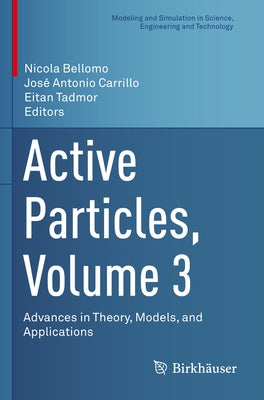 Active Particles, Volume 3: Advances in Theory, Models, and Applications by Bellomo, Nicola