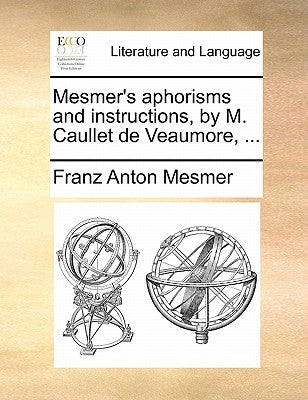 Mesmer's Aphorisms and Instructions, by M. Caullet de Veaumore, ... by Mesmer, Franz Anton