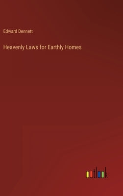 Heavenly Laws for Earthly Homes by Dennett, Edward