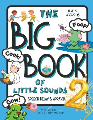 The Big Book of Little Sounds 2: Speech Delay and Apraxia by Daugherty, B.