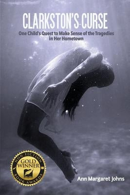 Clarkston's Curse: One Child's Quest to Make Sense of the Tragedies in Her Hometown by Johns, Ann Margaret