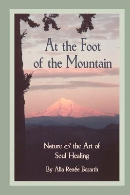 At the Foot of the Mountain: Discovering Images for Emotional Healing by Bozarth, Alla Renee