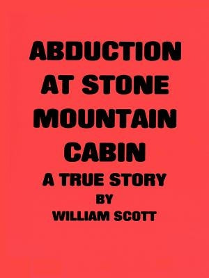 Abduction at Stone Mountain Cabin by Scott, William