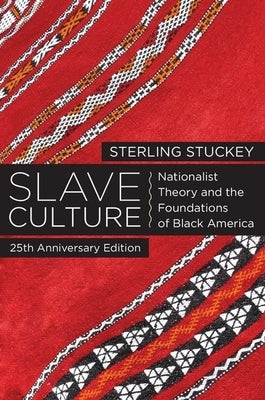 Slave Culture: Nationalist Theory and the Foundations of Black America (-25th Anniversary) by Stuckey, Sterling