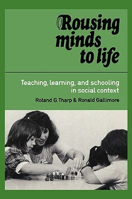 Rousing Minds to Life: Teaching, Learning, and Schooling in Social Context by Tharp, Roland G.