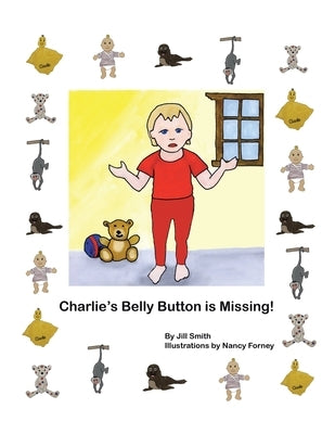 Charlie's Belly Button is Missing! by Smith, Jill