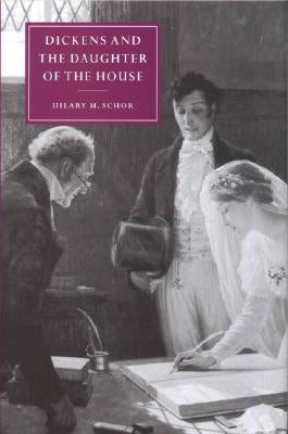 Dickens and the Daughter of the House by Schor, Hilary M.