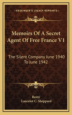 Memoirs of a Secret Agent of Free France V1: The Silent Company June 1940 to June 1942 by Remy