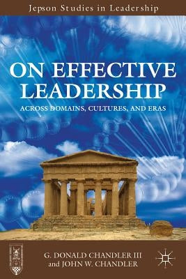 On Effective Leadership: Across Domains, Cultures, and Eras by Chandler, G.