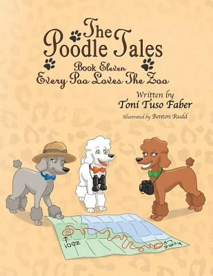 The Poodle Tales: Book Eleven: Every Poo Loves the Zoo by Faber, Toni Tuso