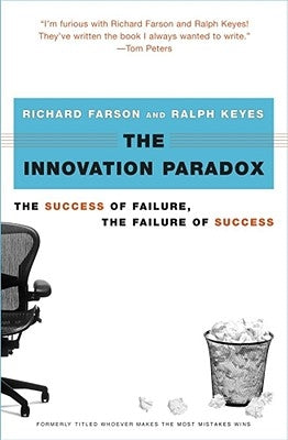 The Innovation Paradox: The Success of Failure, the Failure of Success by Farson, Richard