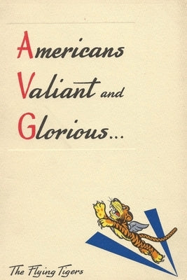 Americans Valiant and Glorious: A Brief History of the Flying Tigers by History Delivered