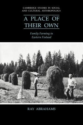 A Place of Their Own: Family Farming in Eastern Finland by Abrahams, Ray
