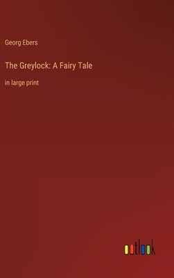 The Greylock: A Fairy Tale: in large print by Ebers, Georg