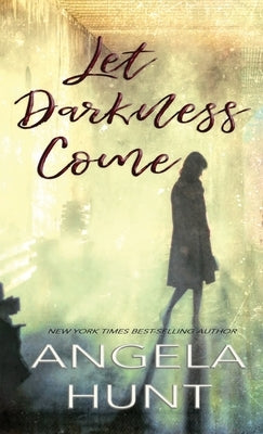 Let Darkness Come by Hunt, Angela E.