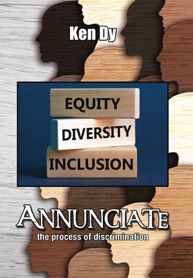 Annunciate: The Process of Discrimination by Dy, Ken