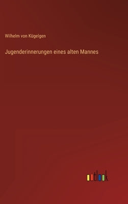 Jugenderinnerungen eines alten Mannes by Kügelgen, Wilhelm Von
