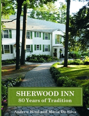 Sherwood Inn: 80 Years of Tradition by Da Silva, Maria