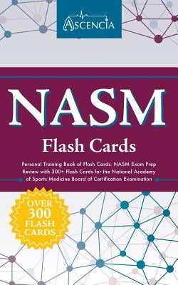 NASM Personal Training Book of Flash Cards: NASM Exam Prep Review with 300+ Flash Cards for the National Academy of Sports Medicine Board of Certifica by Ascencia Test Prep