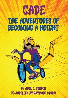 The Adventures of Cade: A Knight's Story by Rendon, Abel