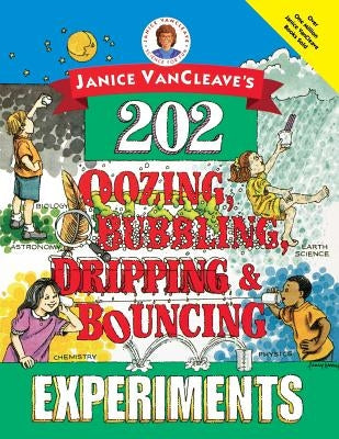 Janice Vancleave's 202 Oozing, Bubbling, Dripping, and Bouncing Experiments by VanCleave, Janice