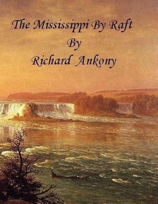 The Mississippi by Raft by Ankony, Richard