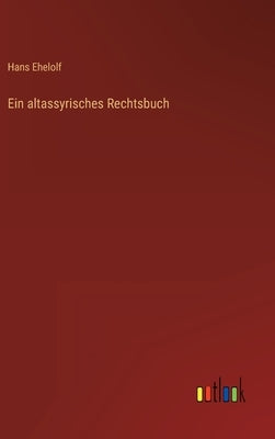 Ein altassyrisches Rechtsbuch by Ehelolf, Hans