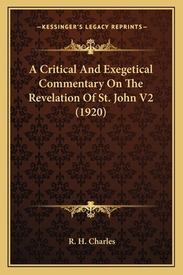 A Critical and Exegetical Commentary on the Revelation of St. John V2 (1920) by Charles, Robert Henry