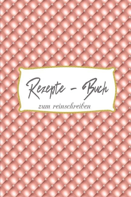 Rezepte Buch zum reinschreiben: Rezepte Buch zum reinschreiben - Rezepte - Geschenk-Rezepte für Hobbyköche - Geschenke für Oma by Woronzova, Anastasia