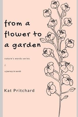from a flower to a garden: a journey in words by Pritchard, Katherine