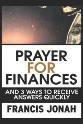 Prayer for Finances: And 3 Ways to Receive Answers Quickly by Jonah, Francis