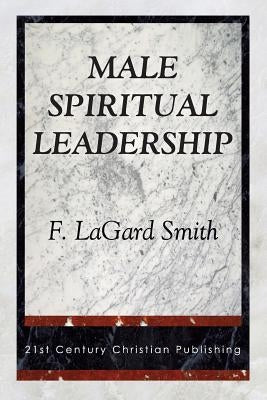Male Spiritual Leadership by Smith, F. Lagard