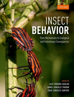 Insect Behavior: From Mechanisms to Ecological and Evolutionary Consequences by Cordoba-Aguilar, Alex
