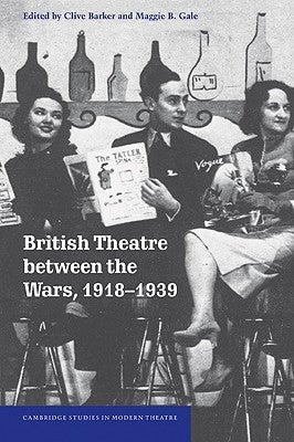 British Theatre Between the Wars, 1918-1939 by Barker, Clive