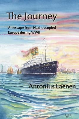 The Journey: An escape from Nazi-occupied Europe during WWII - A story from a father to his children based on real life incidents by Laenen, Antonius