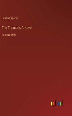 The Treasure; A Novel: in large print by Lagerlöf, Selma
