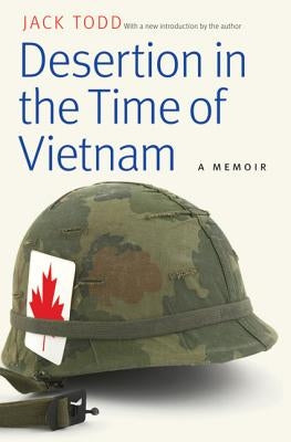 Desertion in the Time of Vietnam: A Memoir by Todd, Jack