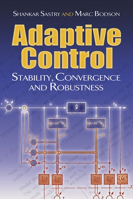 Adaptive Control: Stability, Convergence and Robustness by Sastry, Shankar